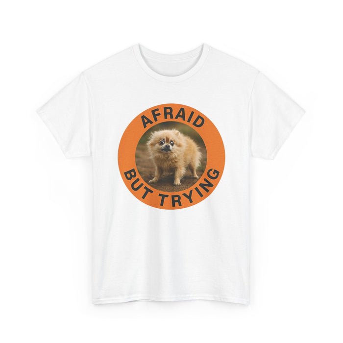 Afraid But Trying Pomeranian Tee