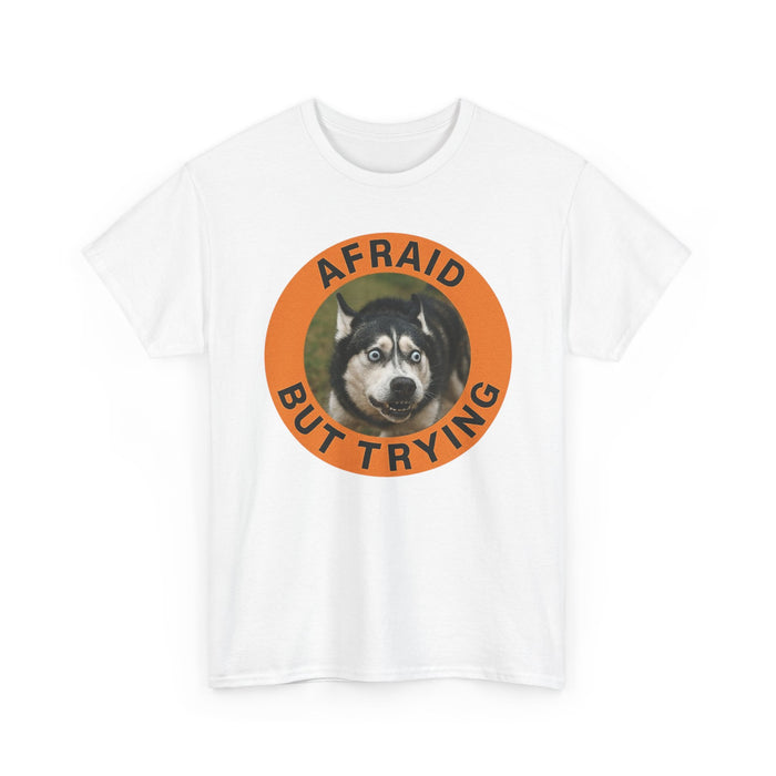 Afraid But Trying Husky Tee — Cute Motivational Dog T-Shirt