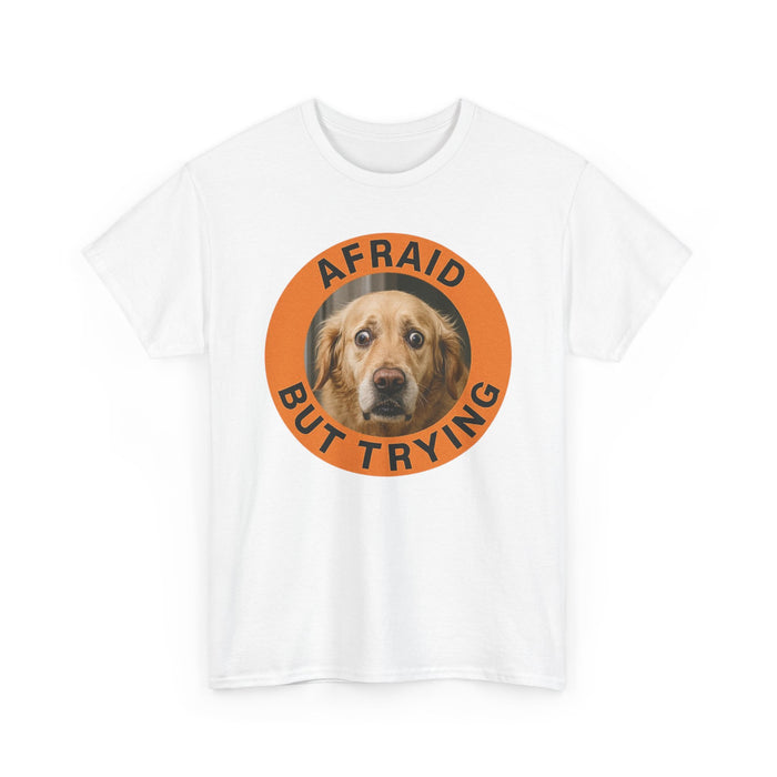 Afraid But Trying Dog Tee — Cute Encouragement Graphic T-Shirt
