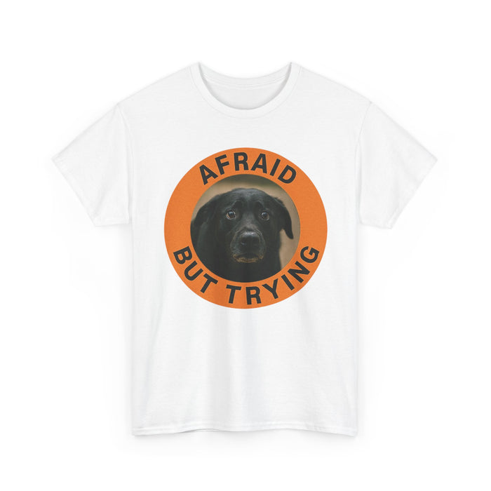 Afraid But Trying T-Shirt — Encouraging Dog Graphic Tee