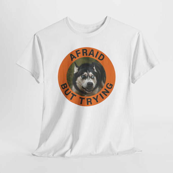 Afraid But Trying Husky Tee — Cute Motivational Dog T-Shirt