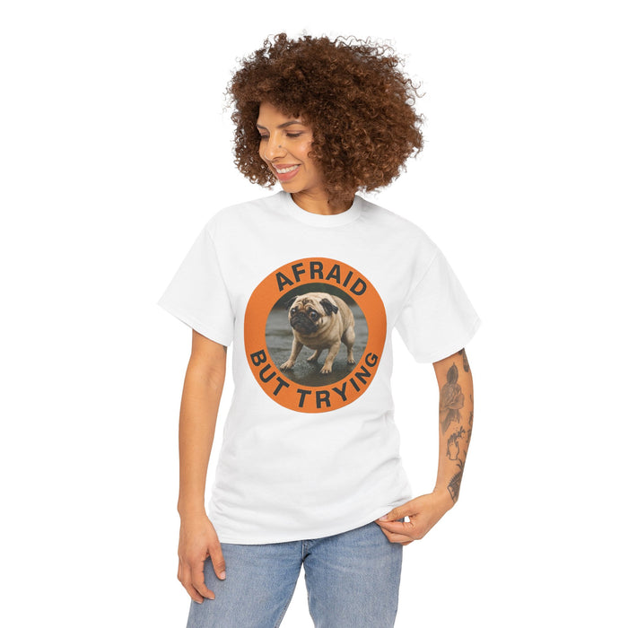 Afraid But Trying Pug Tee — Cute Motivational Dog T-Shirt