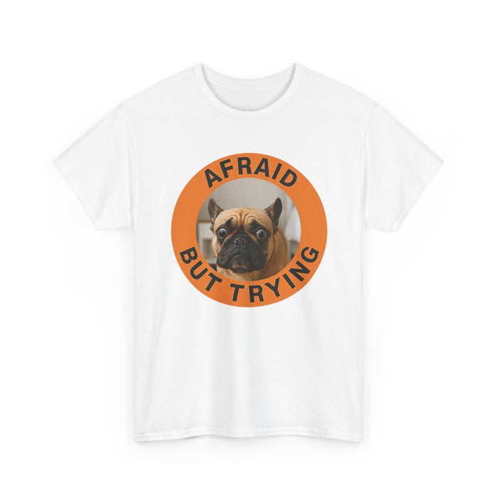 Afraid But Trying Pug Tee — Cute Encouragement Dog T-Shirt