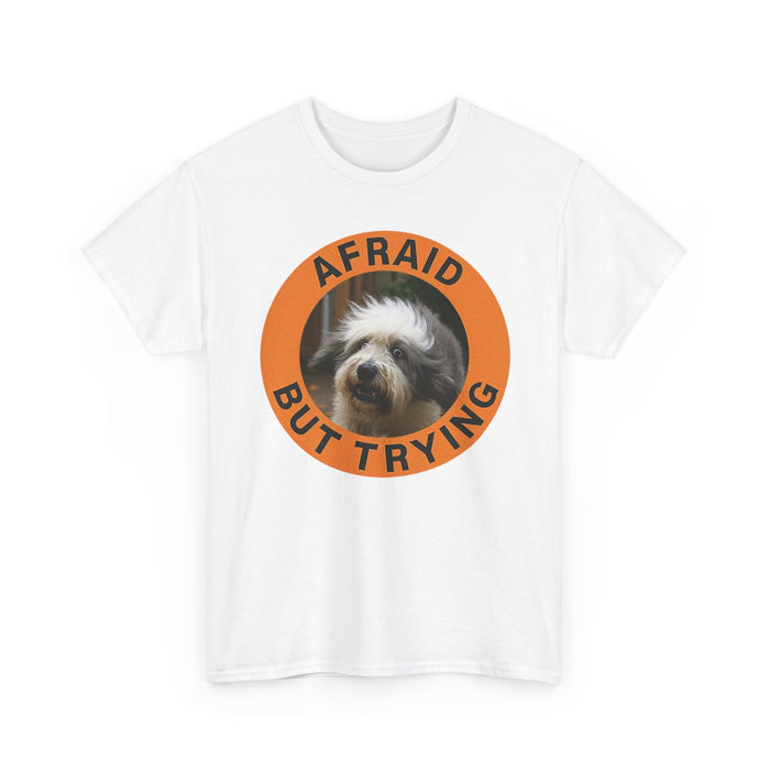 Afraid But Trying T‑Shirt — Cute Dog Encouragement Tee