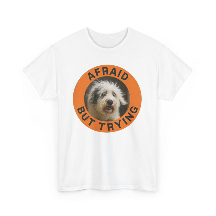 Afraid But Trying Dog T-Shirt — Cute Encouragement Tee