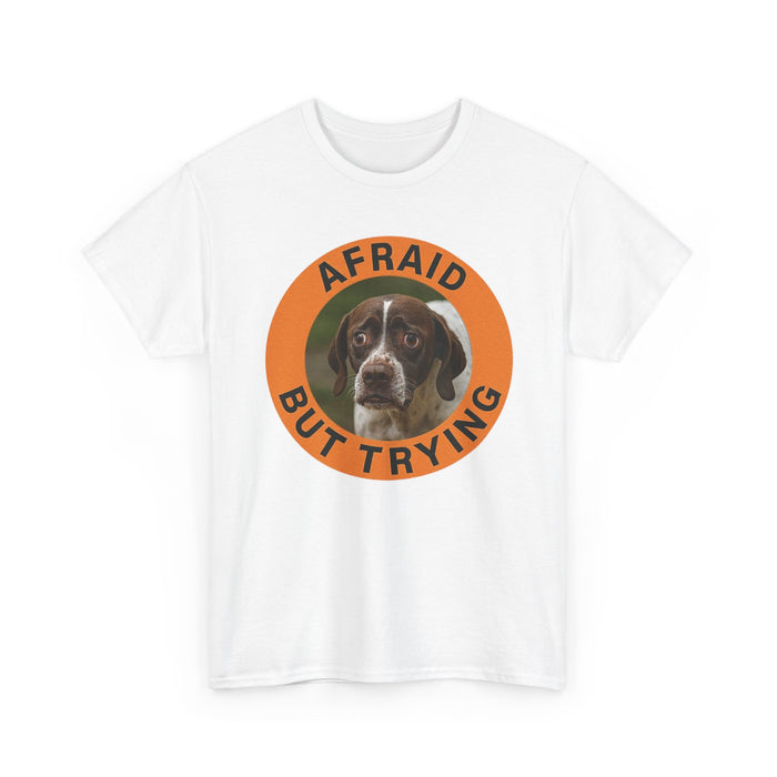 Afraid But Trying T-Shirt — Cute Dog Motivational Tee