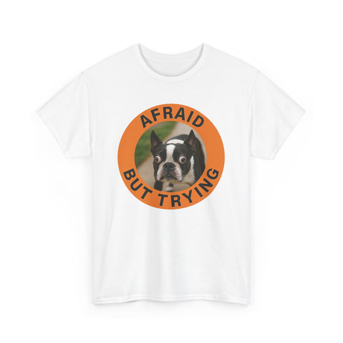 Afraid But Trying T-Shirt — Cute Boston Terrier Motivational Tee
