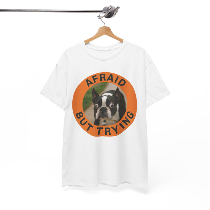 Afraid But Trying T-Shirt — Cute Boston Terrier Motivational Tee