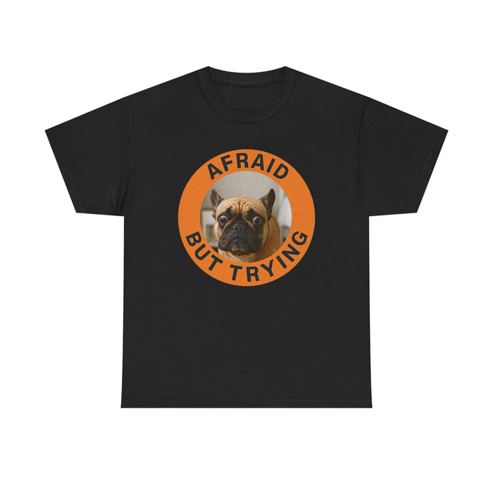 Afraid But Trying Pug Tee — Cute Encouragement Dog T-Shirt