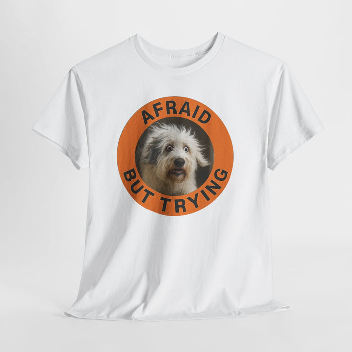 Afraid But Trying Dog T-Shirt — Cute Encouragement Tee