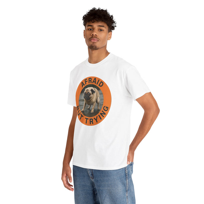Afraid But Trying Pug Tee — Cute Motivational Dog T-Shirt