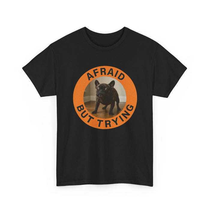 Afraid But Trying Dog T‑Shirt — Cute Motivational Pet Tee