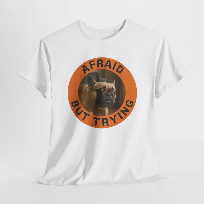 Afraid But Trying Dog T‑Shirt — Motivational French Bulldog Graphic Tee