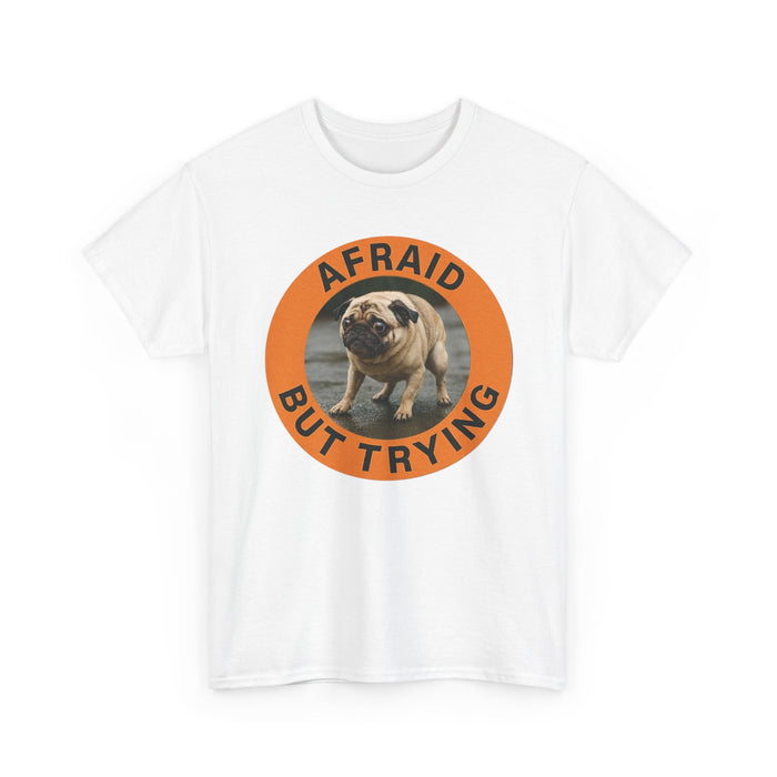 Afraid But Trying Pug Tee — Cute Motivational Dog T-Shirt