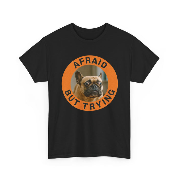 Afraid But Trying French Bulldog Tee — Cute Motivational Dog T-Shirt