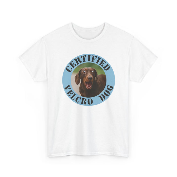 T-Shirt — "Certified Velcro Dog" Funny Dog Lover Tee