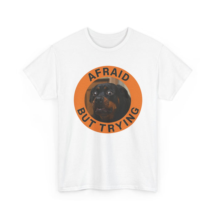 Afraid But Trying Dog T-Shirt