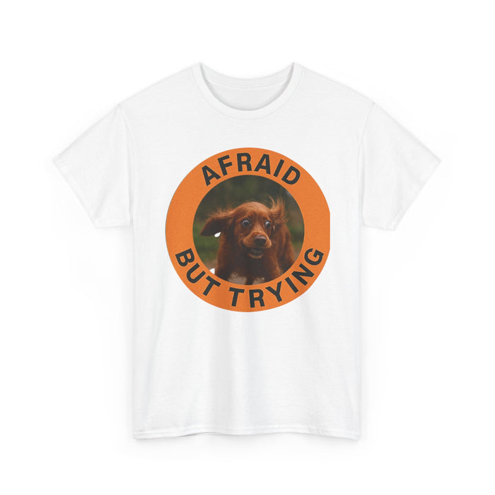 Afraid But Trying Dog Tee — Cute Motivational Graphic T-Shirt