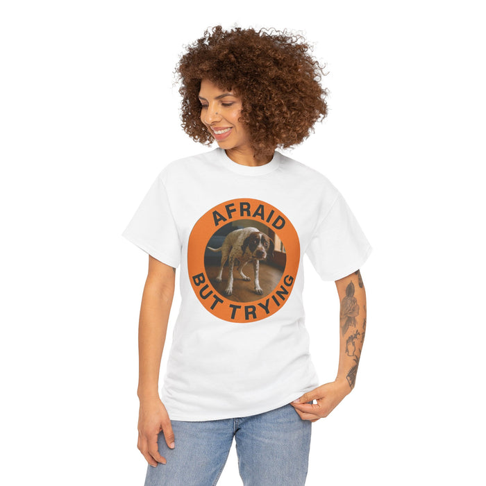 Afraid But Trying T‑Shirt — Motivational Dog Graphic Tee