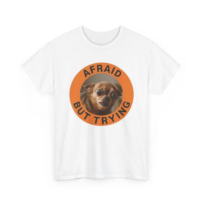 Afraid But Trying T‑Shirt — Cute Nervous Dog Motivational Tee