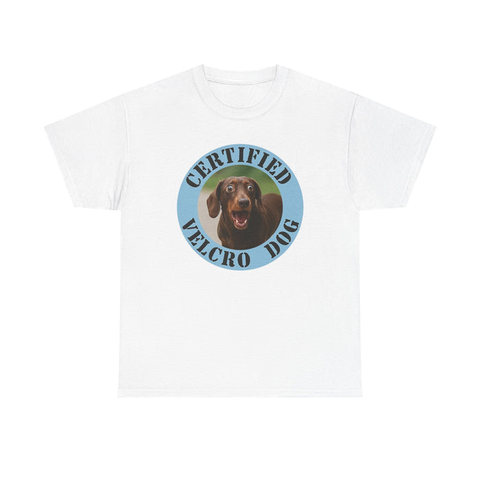 T-Shirt — "Certified Velcro Dog" Funny Dog Lover Tee