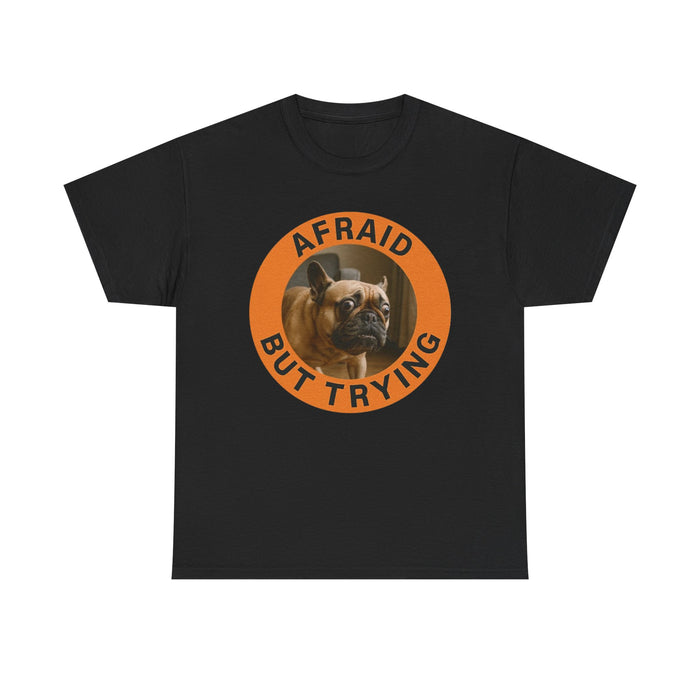 Afraid But Trying Dog T‑Shirt — Motivational French Bulldog Graphic Tee
