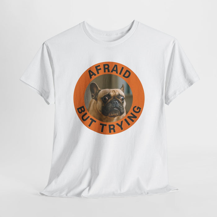 Afraid But Trying French Bulldog Tee — Cute Motivational Dog T-Shirt