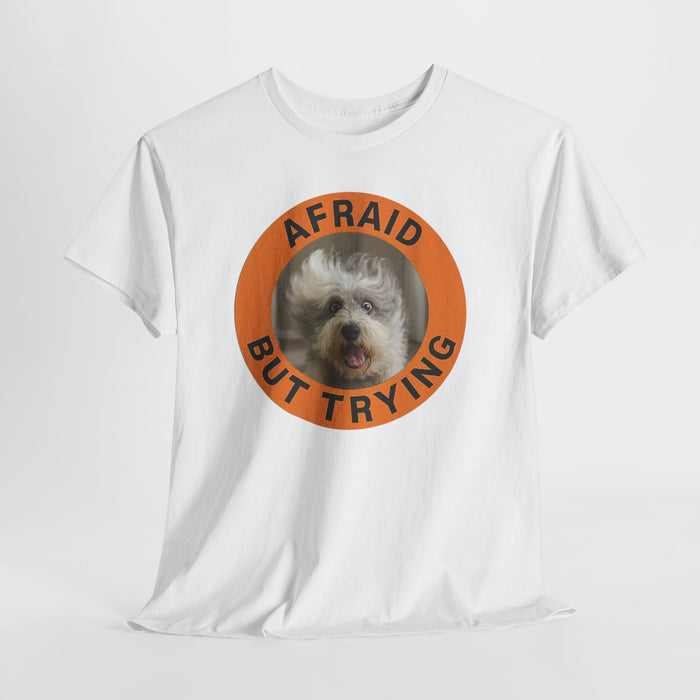 Afraid But Trying Dog Tee — Cute Motivational Graphic T-Shirt