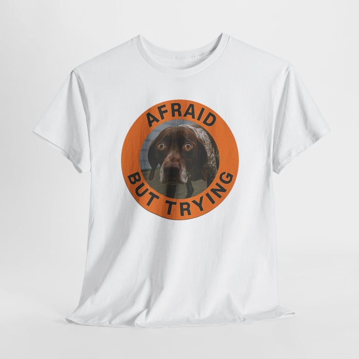 Afraid But Trying Dog T‑Shirt — Cute Motivational Graphic Tee