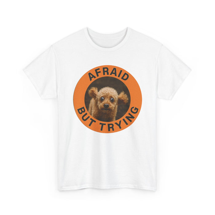 Afraid But Trying T-Shirt — Cute Nervous Dog Motivational Tee