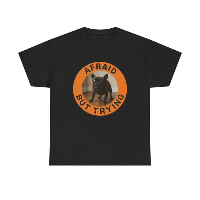 Afraid But Trying Dog T‑Shirt — Cute Motivational Pet Tee