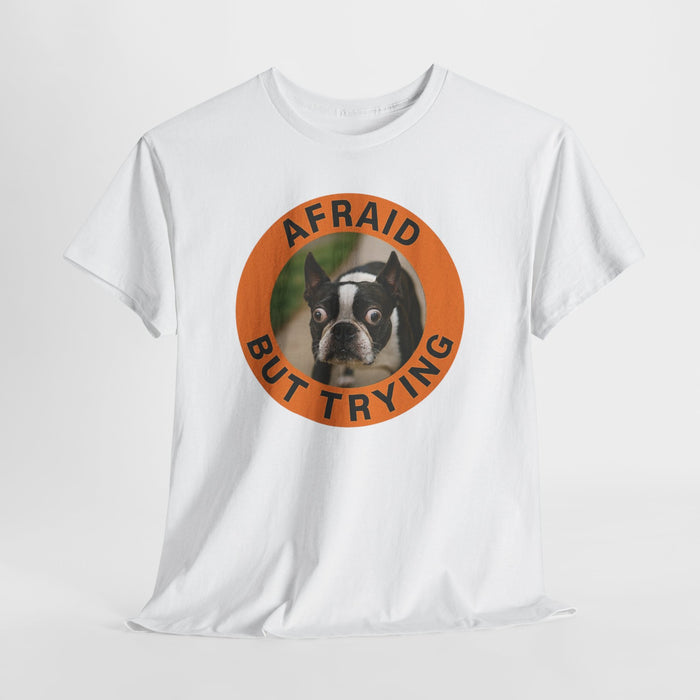 Afraid But Trying T-Shirt — Cute Boston Terrier Motivational Tee