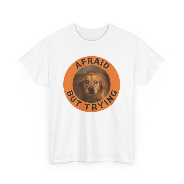 Afraid But Trying T‑Shirt — Cute Dog Motivational Tee