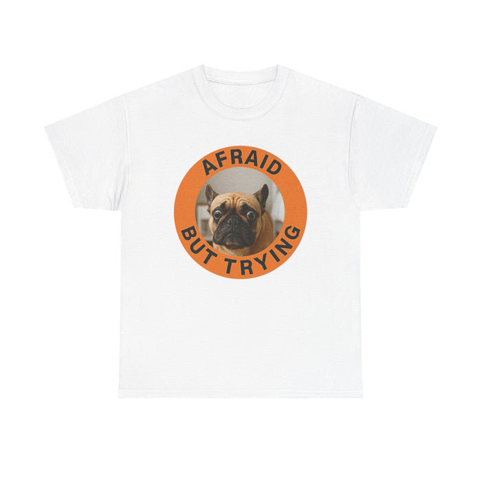 Afraid But Trying Pug Tee — Cute Encouragement Dog T-Shirt