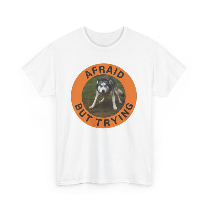 Afraid But Trying Dog Tee — Cute Motivational Graphic T-Shirt