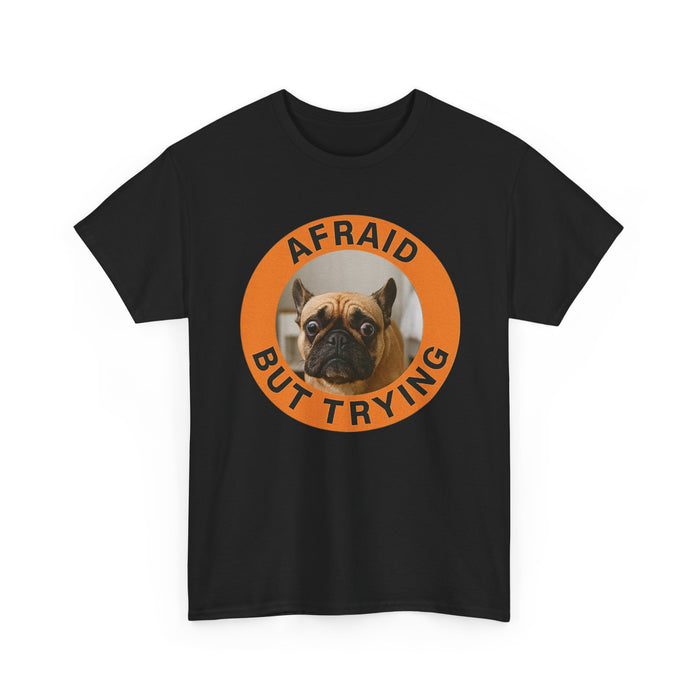 Afraid But Trying Pug Tee — Cute Encouragement Dog T-Shirt