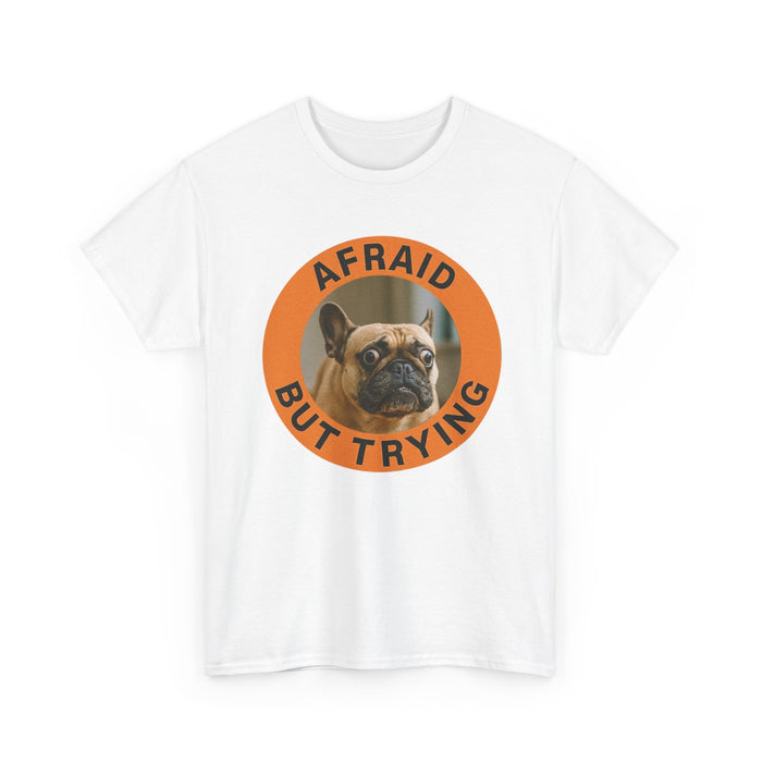 Afraid But Trying French Bulldog Tee — Cute Motivational Dog T-Shirt