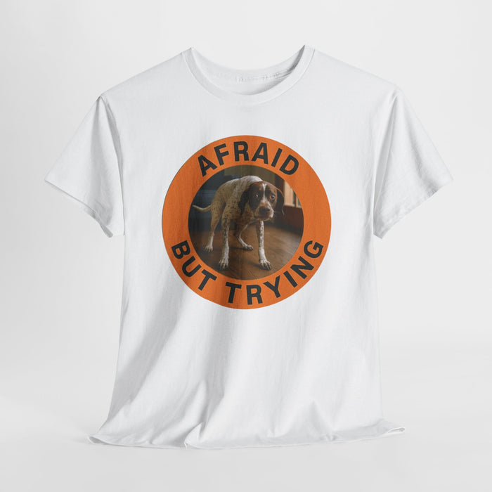 Afraid But Trying T‑Shirt — Motivational Dog Graphic Tee
