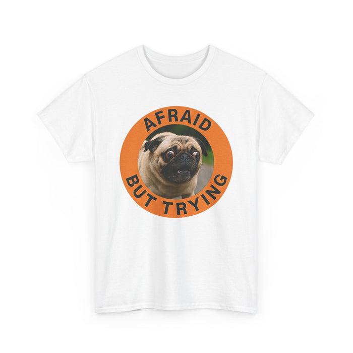 Pug "Afraid But Trying" Graphic Tee — Cute Encouragement T-Shirt