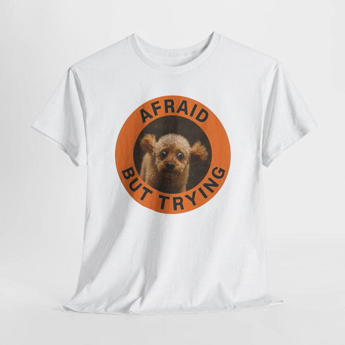 Afraid But Trying T-Shirt — Cute Nervous Dog Motivational Tee