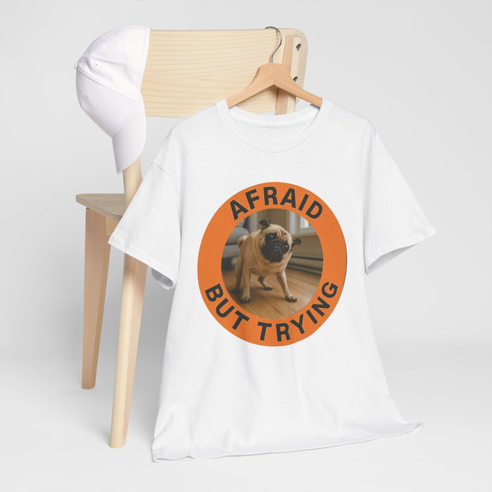 Pug "Afraid But Trying" Tee — Motivational Dog Graphic T-Shirt